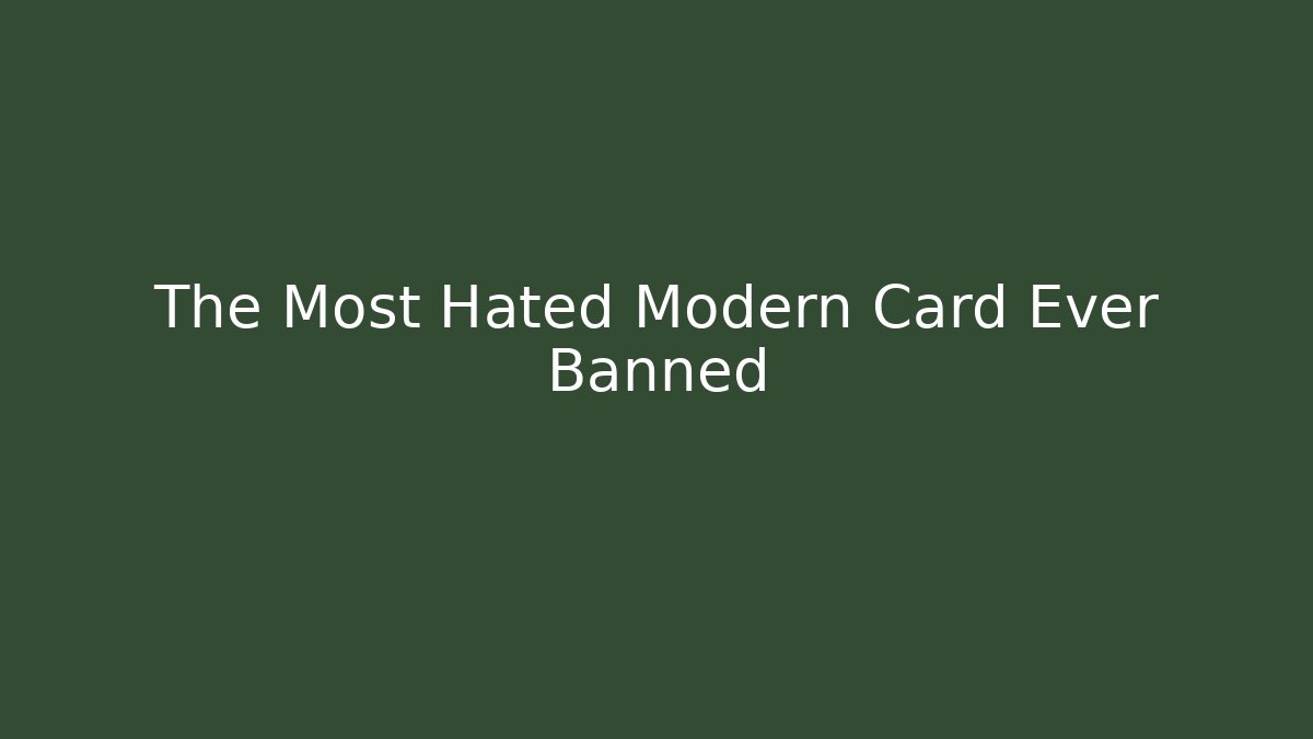The Most Hated Modern Card Ever Banned