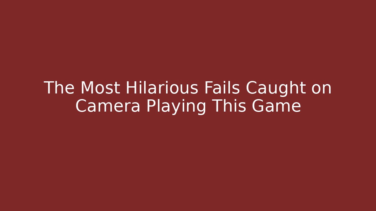 The Most Hilarious Fails Caught on Camera Playing This Game