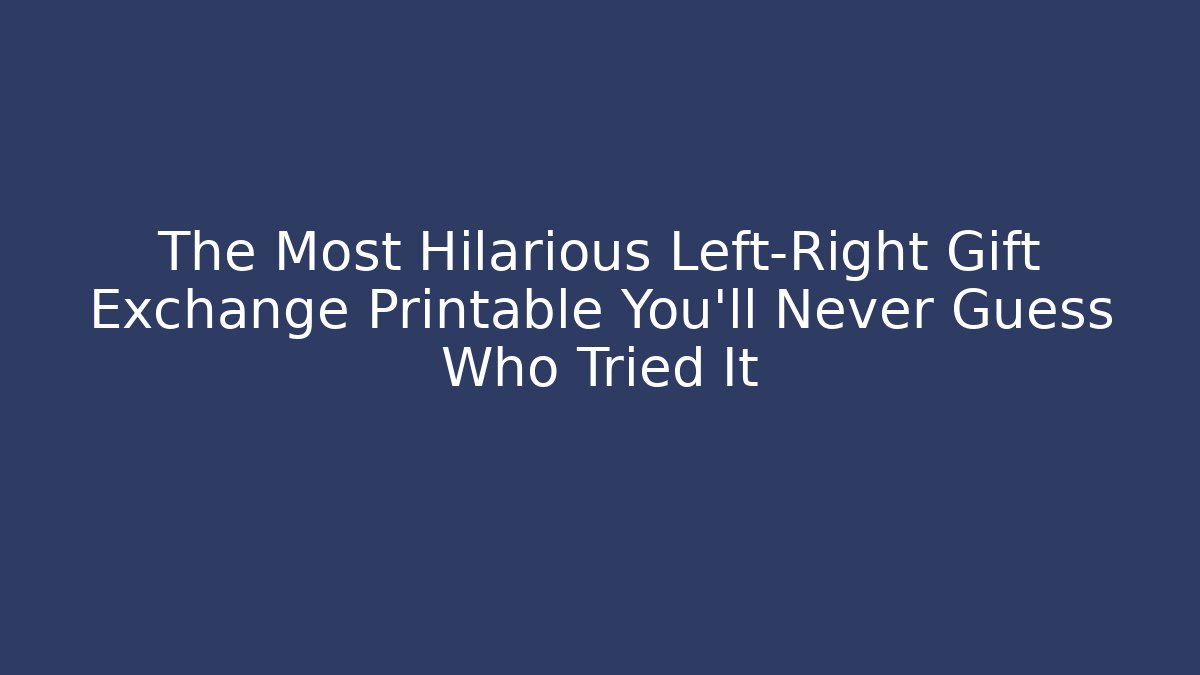 The Most Hilarious Left-Right Gift Exchange Printable You'll Never Guess Who Tried It