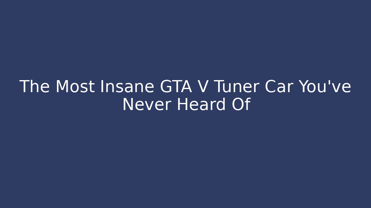 The Most Insane GTA V Tuner Car You've Never Heard Of