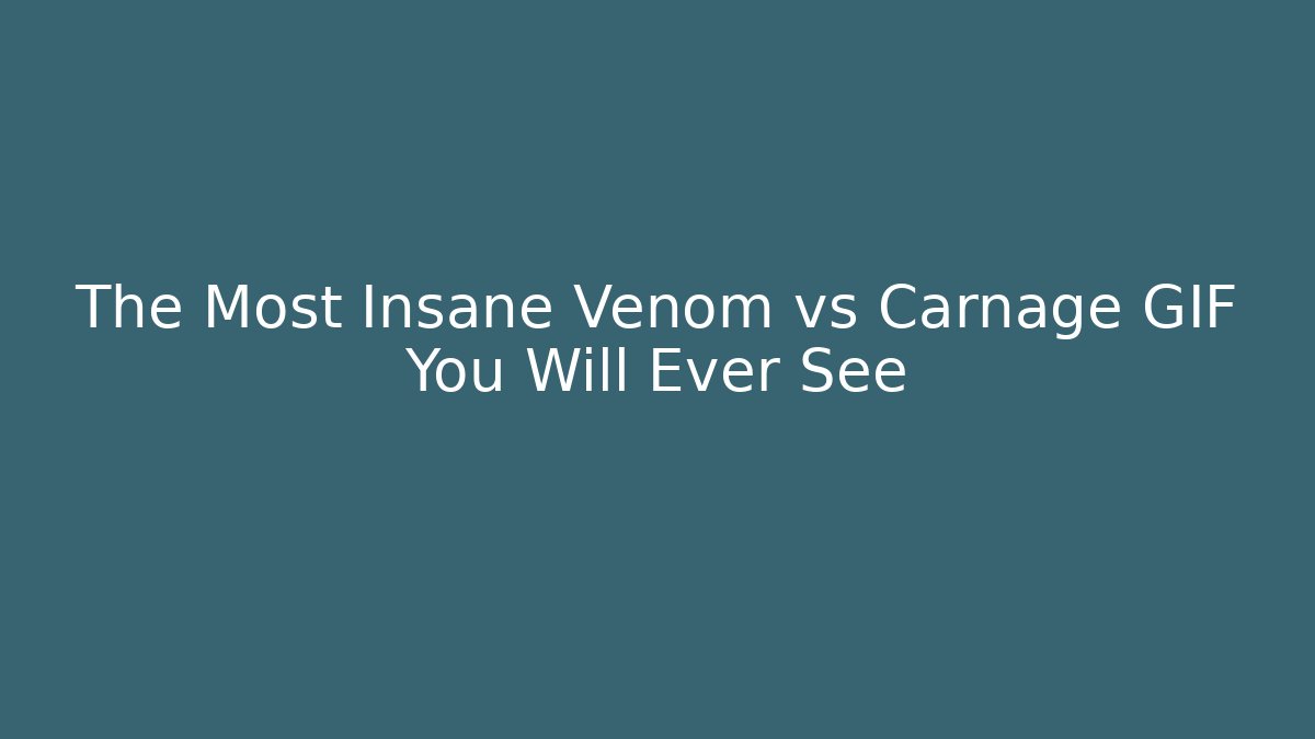 The Most Insane Venom vs Carnage GIF You Will Ever See