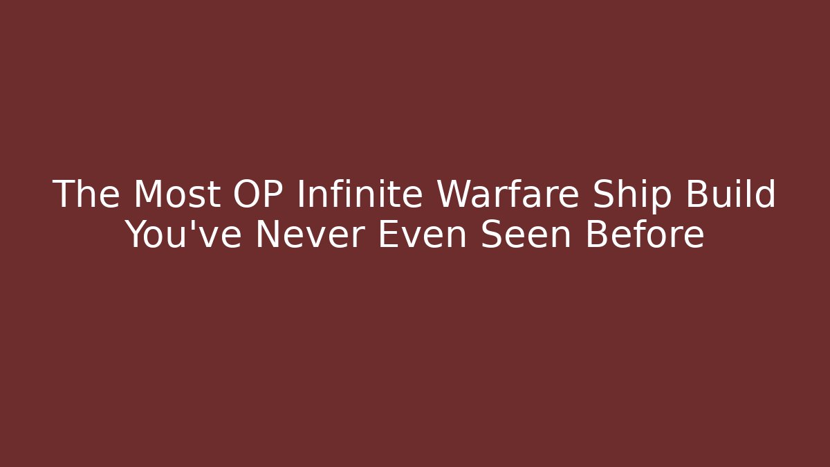 The Most OP Infinite Warfare Ship Build You’ve Never Even Seen Before - Método de Aprovação