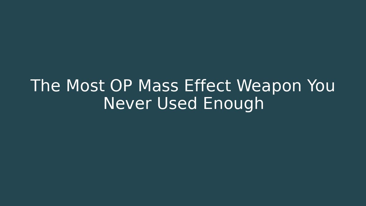 The Most OP Mass Effect Weapon You Never Used Enough