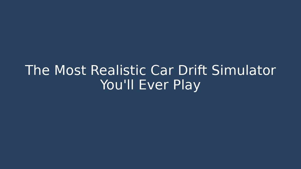 The Most Realistic Car Drift Simulator You'll Ever Play - Método de Aprovação