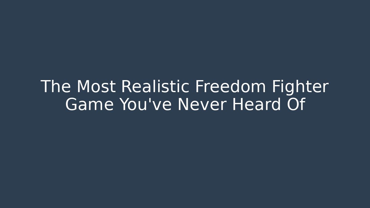 The Most Realistic Freedom Fighter Game You've Never Heard Of