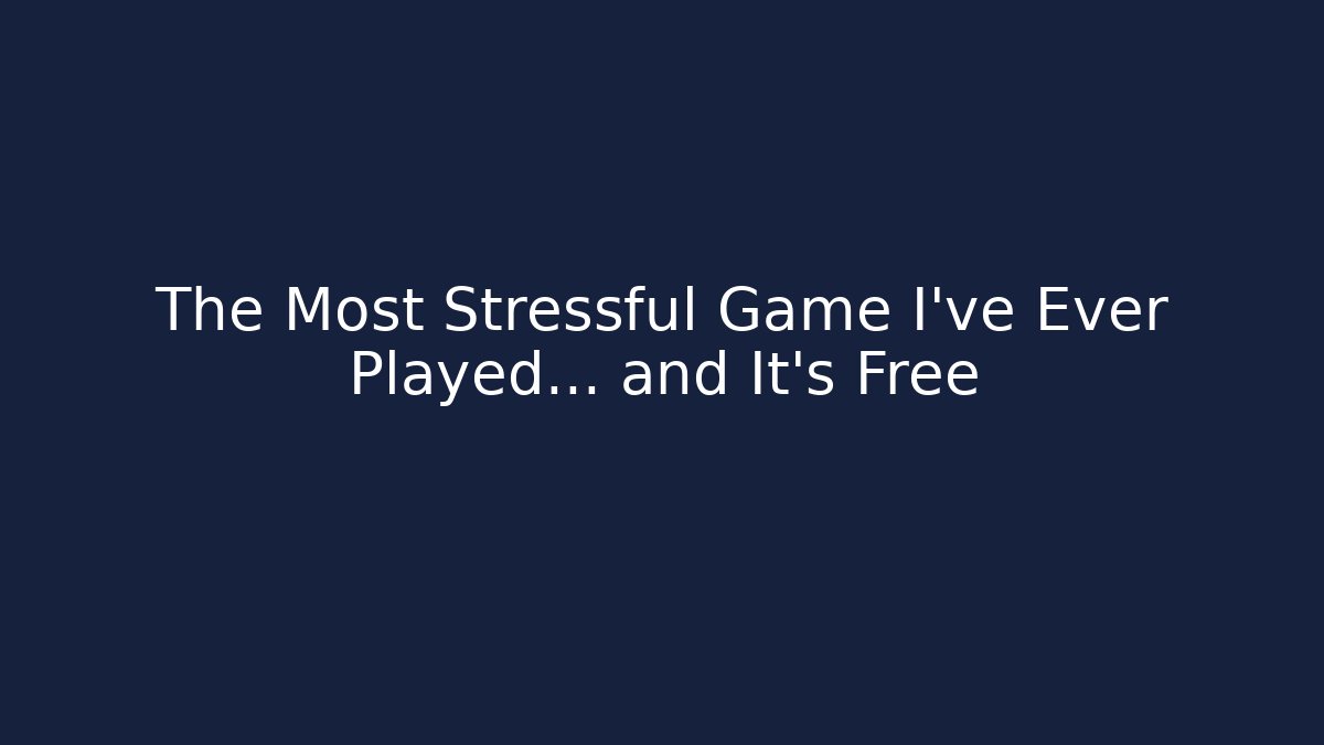 The Most Stressful Game I've Ever Played... and It's Free