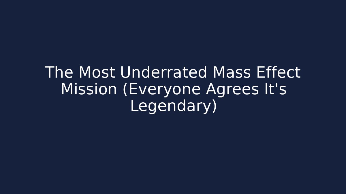 The Most Underrated Mass Effect Mission (Everyone Agrees It’s Legendary)