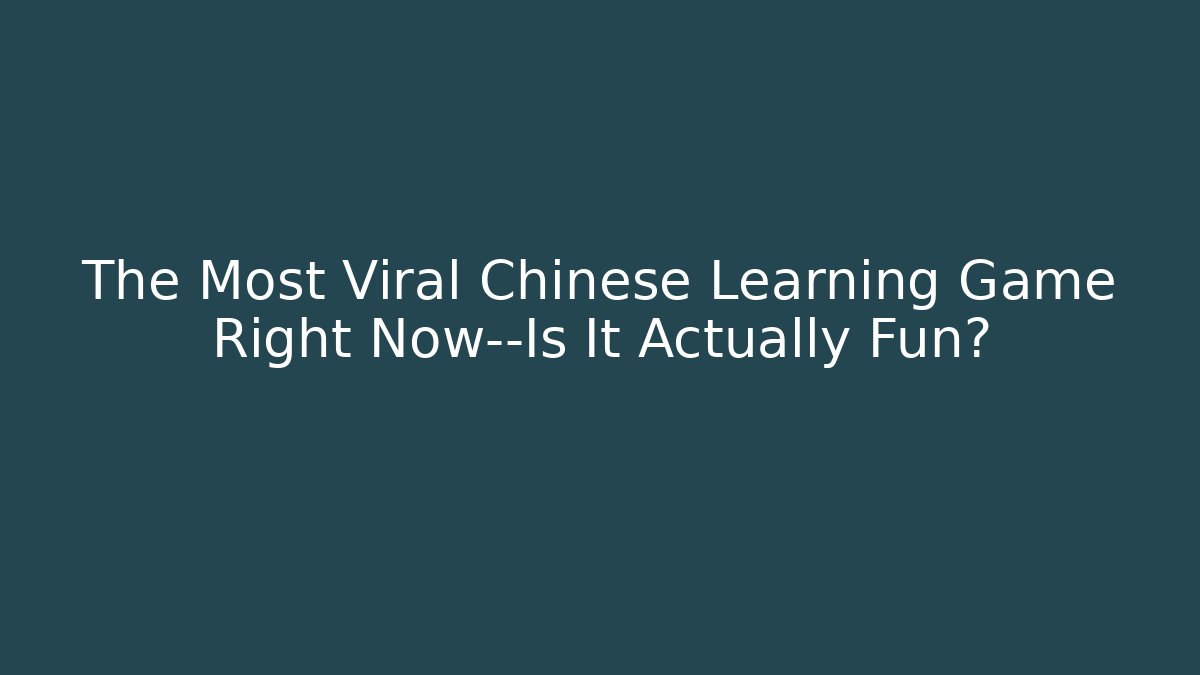 The Most Viral Chinese Learning Game Right Now—Is It Actually Fun?