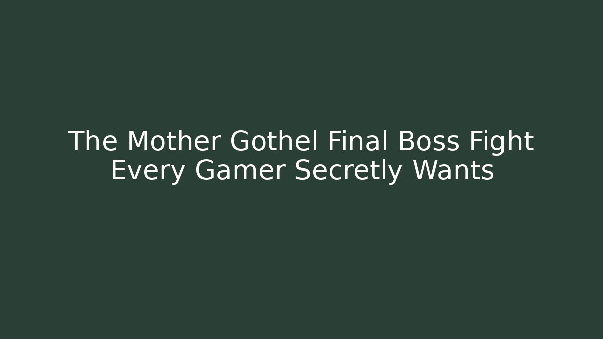 The Mother Gothel Final Boss Fight Every Gamer Secretly Wants