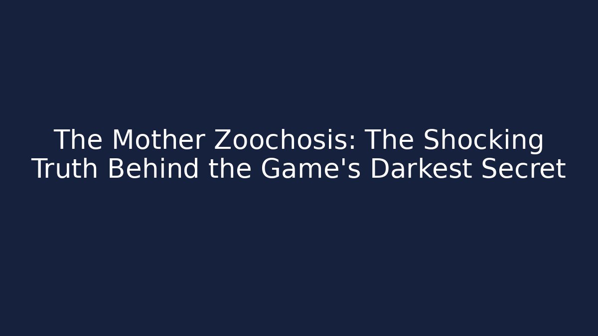 The Mother Zoochosis: The Shocking Truth Behind the Game's Darkest Secret