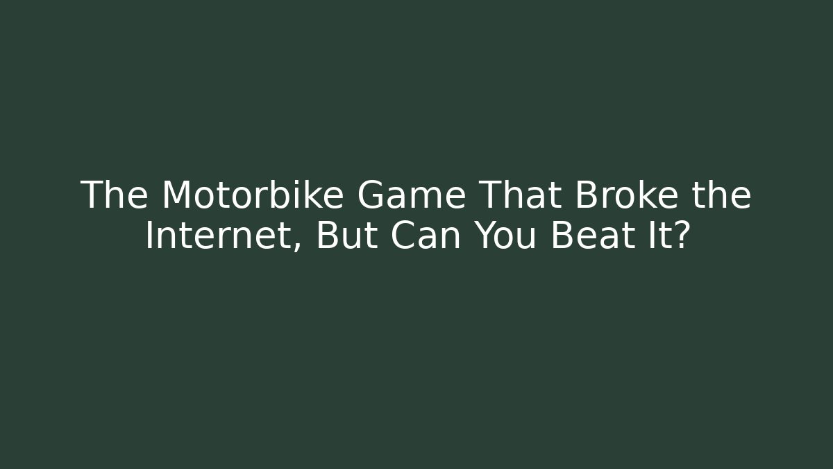 The Motorbike Game That Broke the Internet, But Can You Beat It?