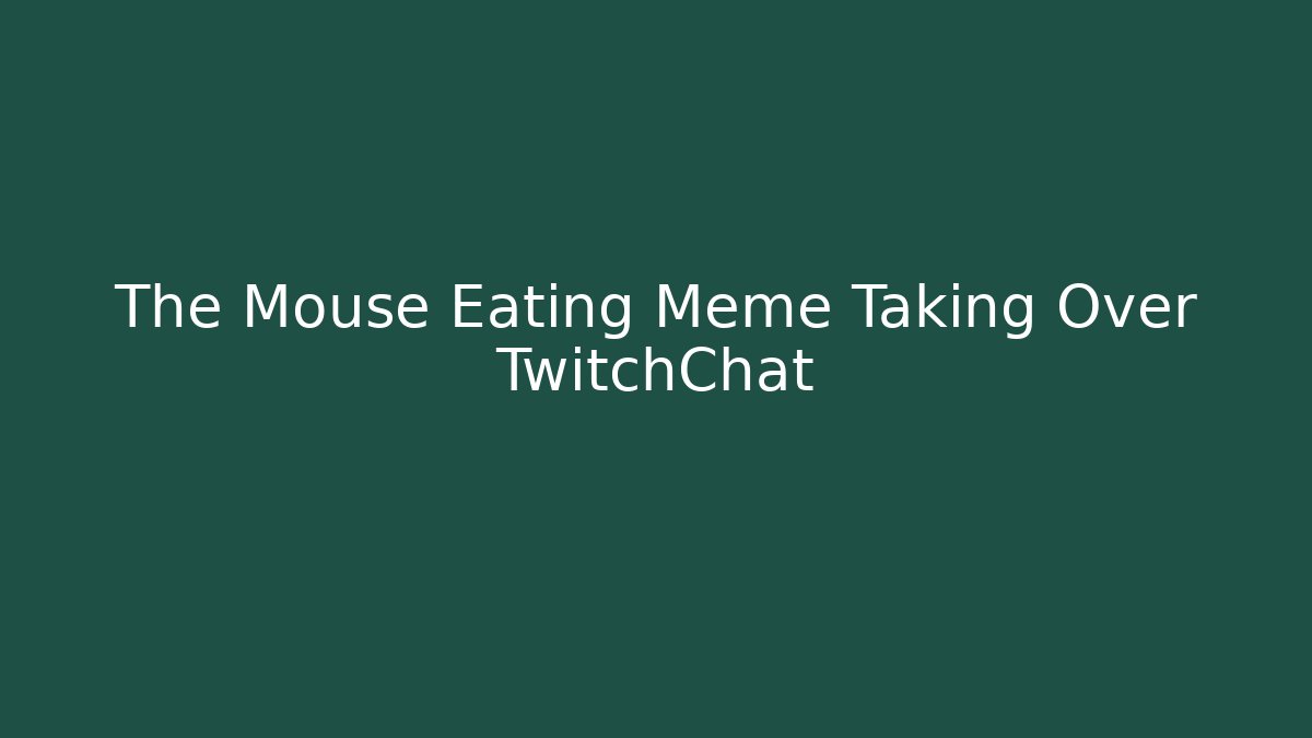 The Mouse Eating Meme Taking Over TwitchChat