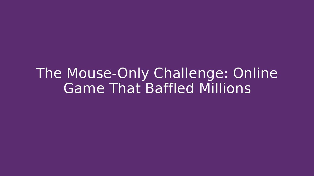 The Mouse-Only Challenge: Online Game That Baffled Millions