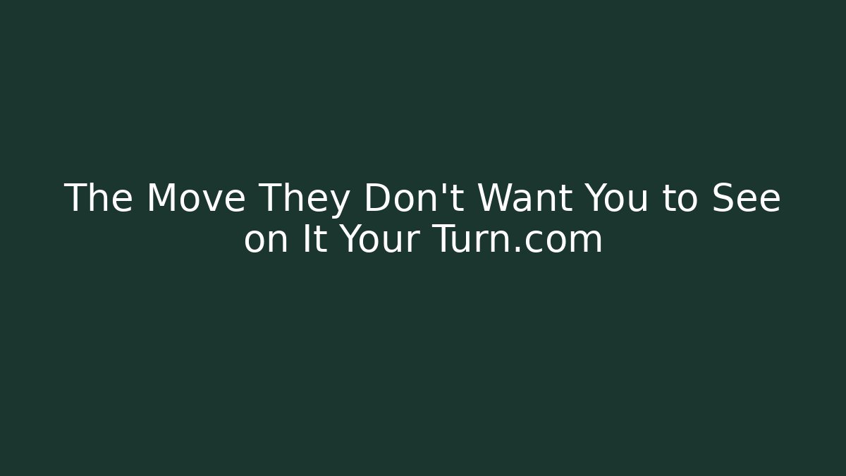 The Move They Don’t Want You to See on It Your Turn.com