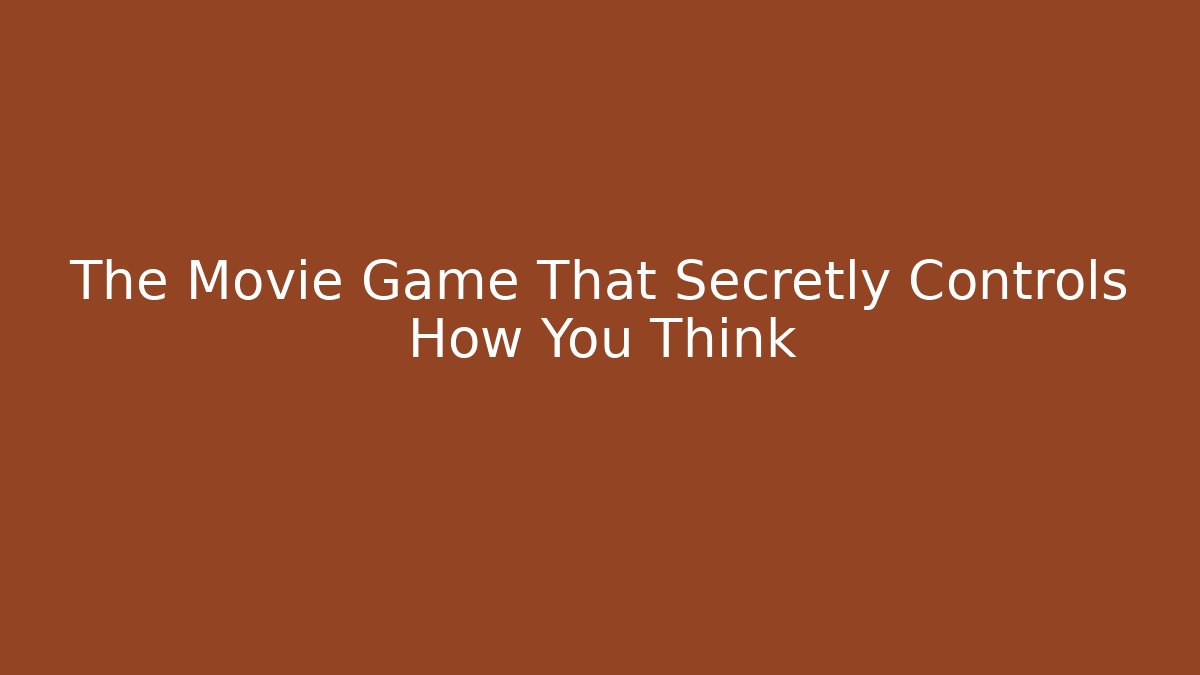 The Movie Game That Secretly Controls How You Think