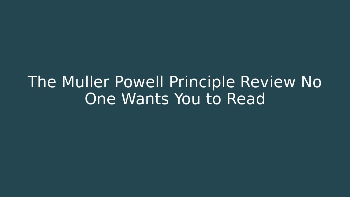 The Muller Powell Principle Review No One Wants You to Read