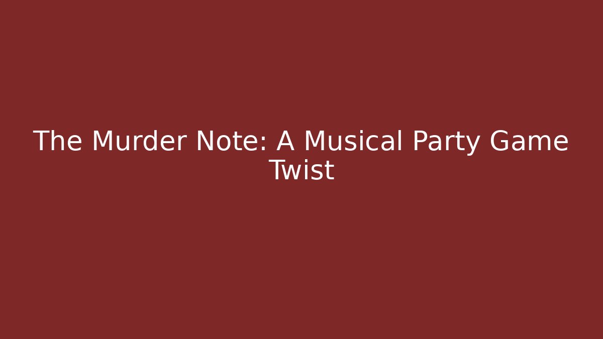 The Murder Note: A Musical Party Game Twist