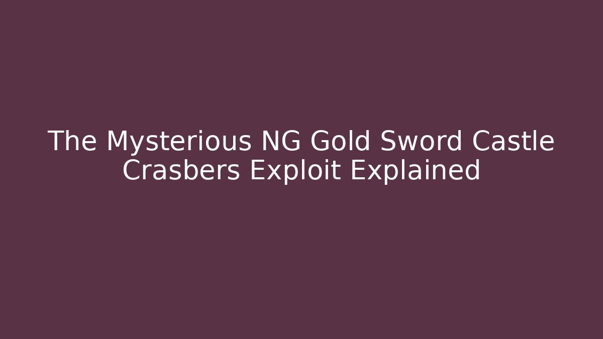 The Mysterious NG Gold Sword Castle Crasbers Exploit Explained