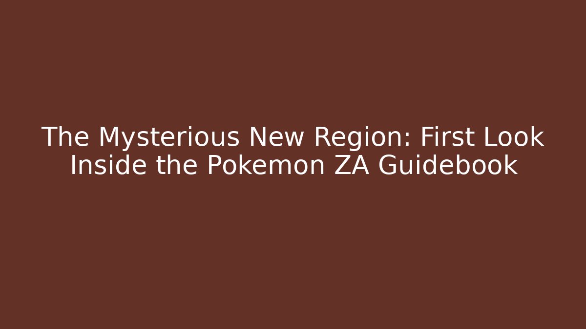 The Mysterious New Region: First Look Inside the Pokemon ZA Guidebook