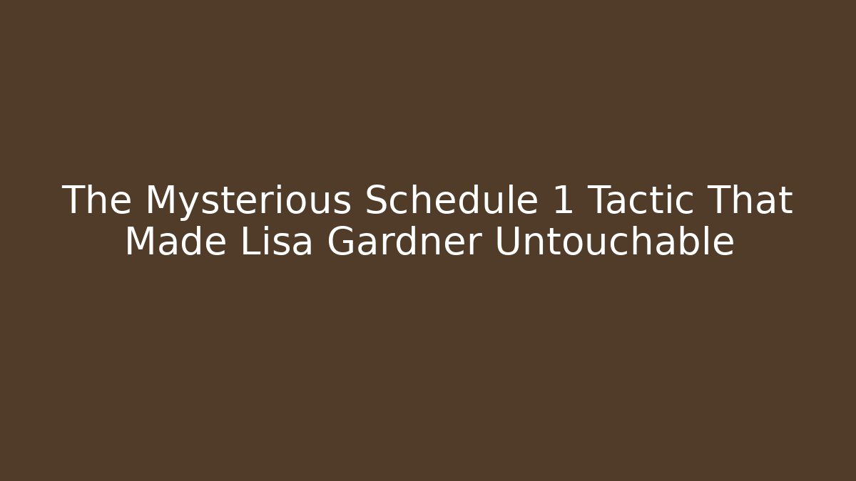 The Mysterious Schedule 1 Tactic That Made Lisa Gardner Untouchable