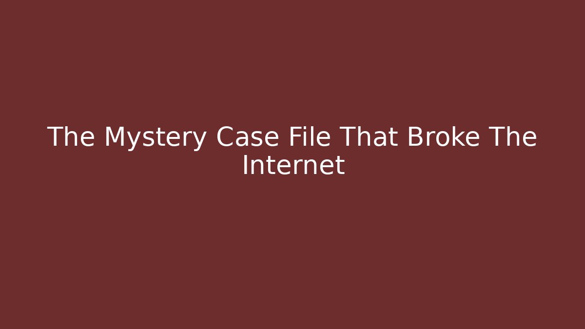 The Mystery Case File That Broke The Internet - Método de Aprovação