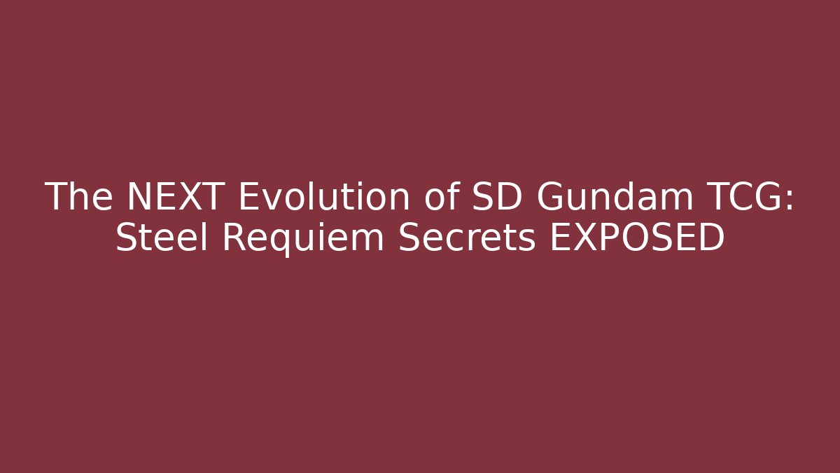 The NEXT Evolution of SD Gundam TCG: Steel Requiem Secrets EXPOSED - Método de Aprovação