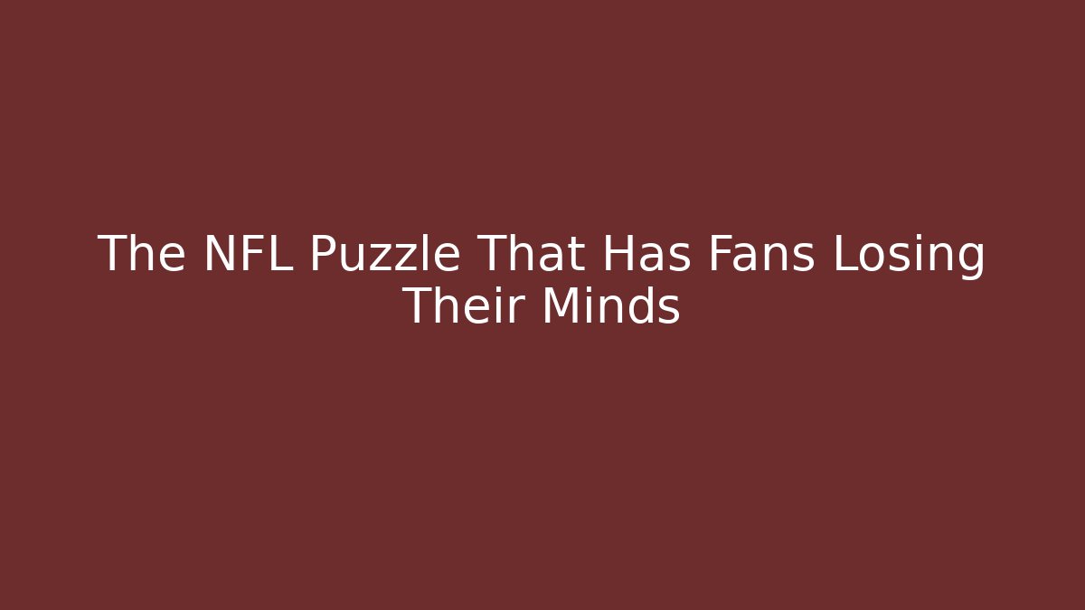 The NFL Puzzle That Has Fans Losing Their Minds - Método de Aprovação
