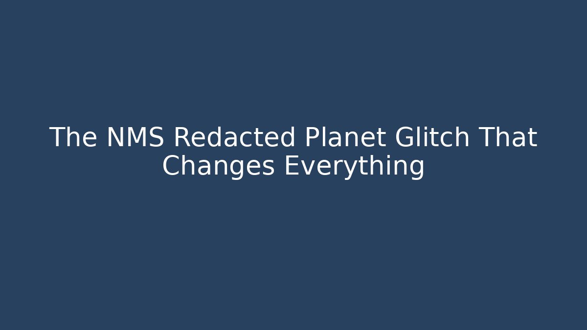 The NMS Redacted Planet Glitch That Changes Everything