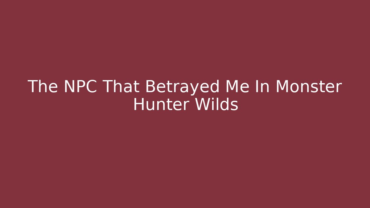The NPC That Betrayed Me In Monster Hunter Wilds