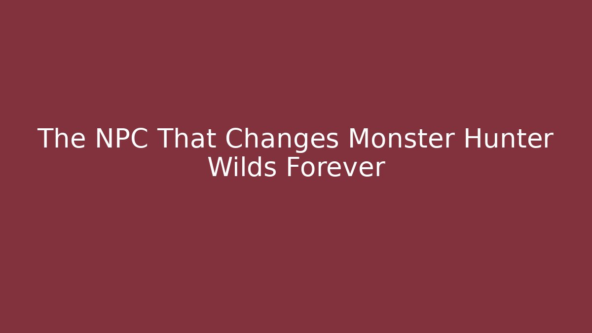 The NPC That Changes Monster Hunter Wilds Forever