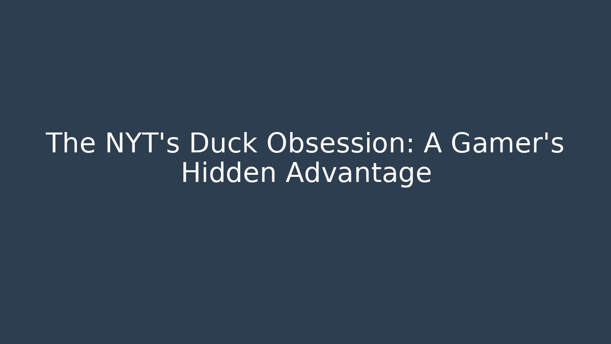 The NYT's Duck Obsession: A Gamer's Hidden Advantage