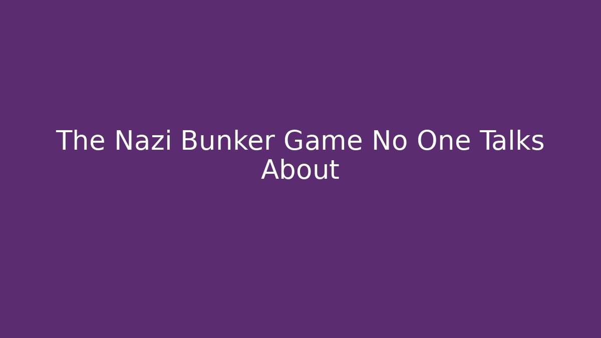 The Nazi Bunker Game No One Talks About