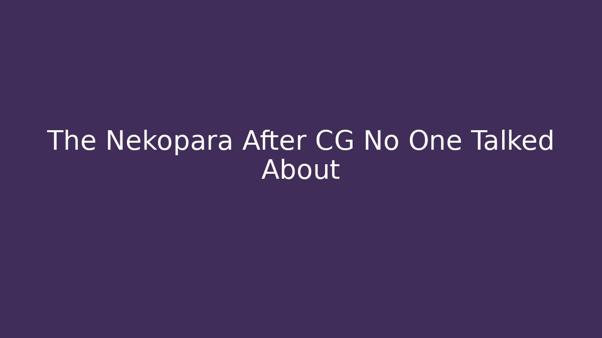 The Nekopara After CG No One Talked About