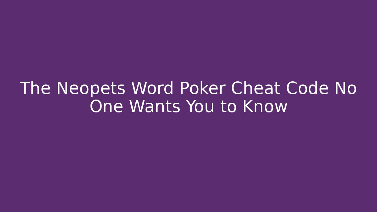 The Neopets Word Poker Cheat Code No One Wants You to Know
