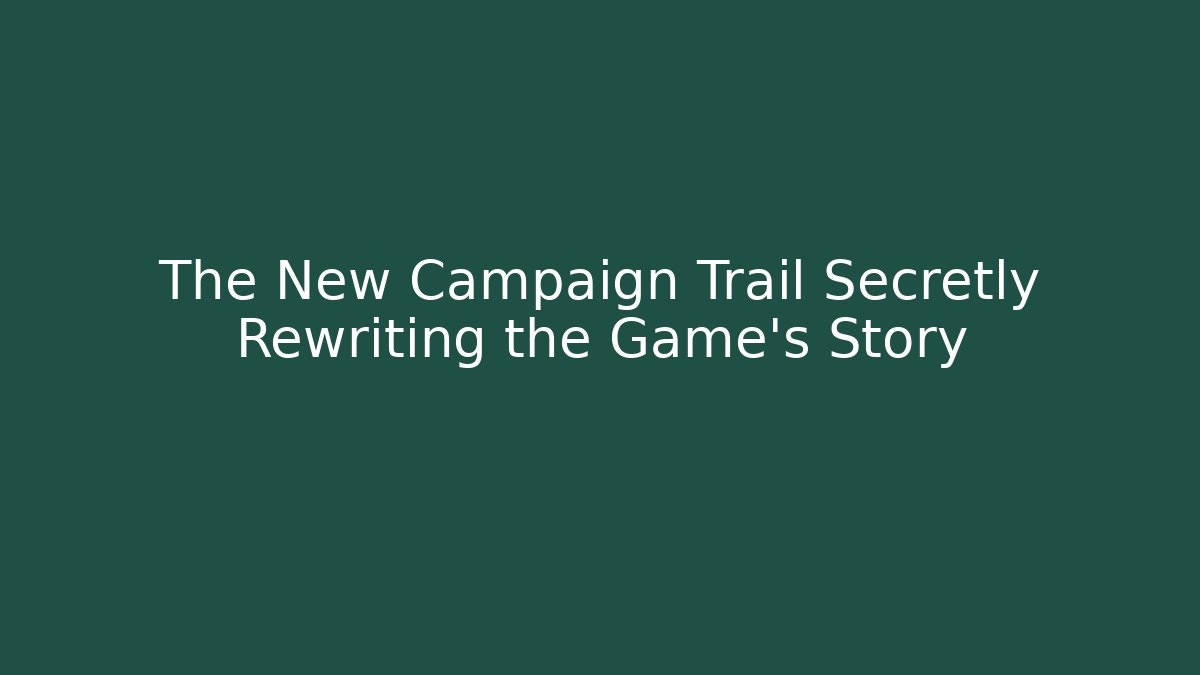 The New Campaign Trail Secretly Rewriting the Game’s Story