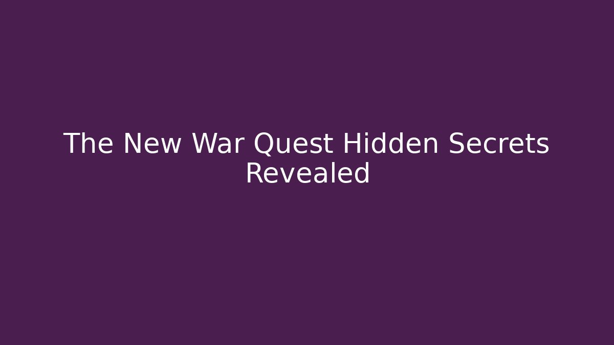 The New War Quest Hidden Secrets Revealed