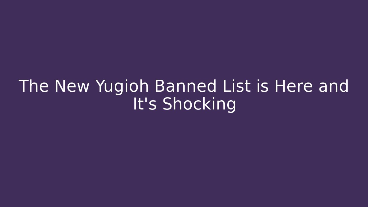 The New Yugioh Banned List is Here and It's Shocking