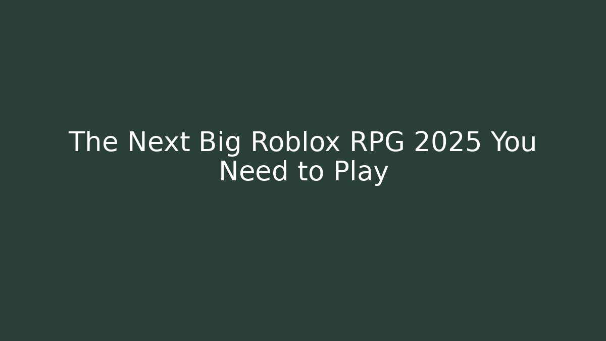 The Next Big Roblox RPG 2025 You Need to Play