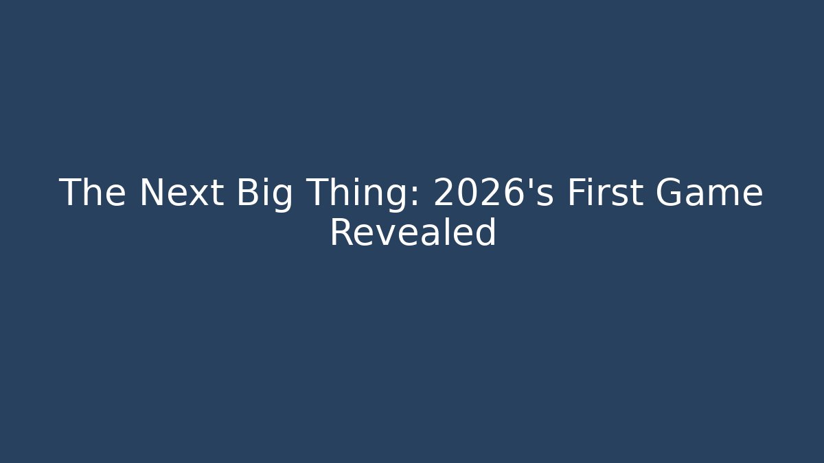 The Next Big Thing: 2026's First Game Revealed - Método de Aprovação