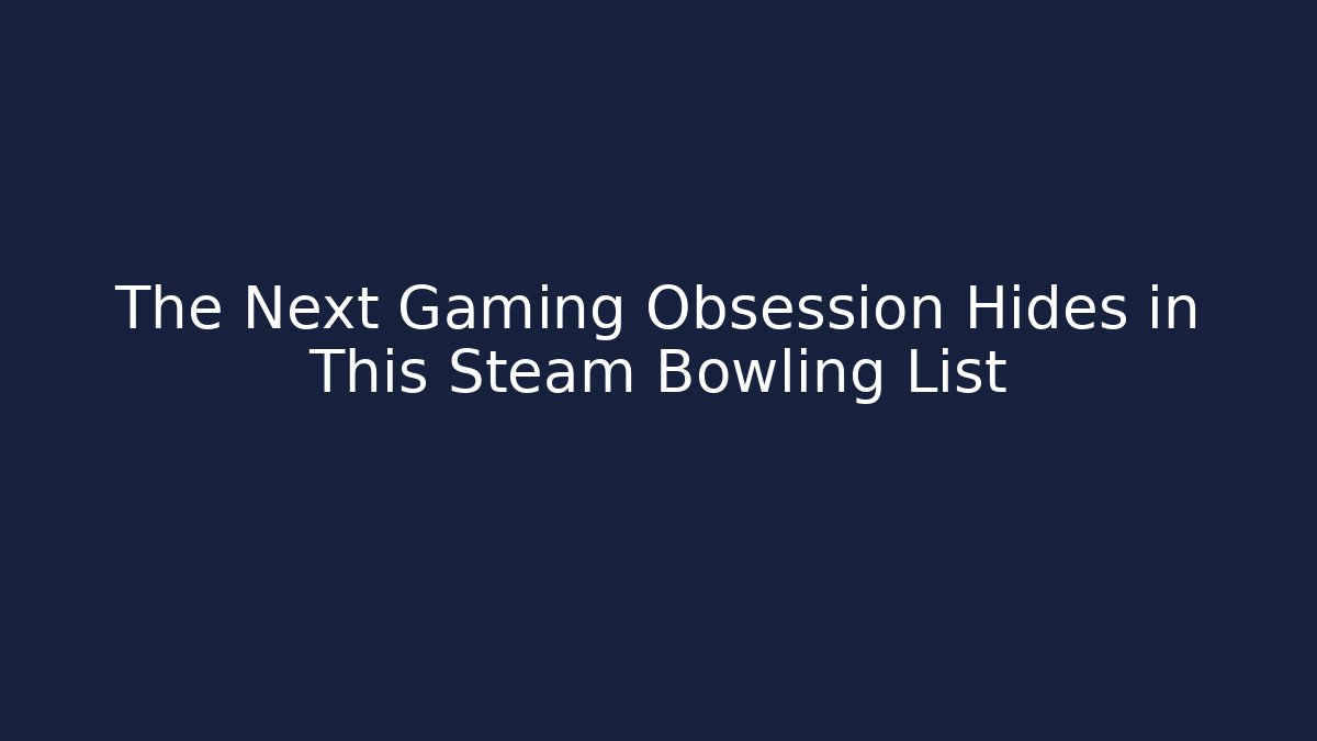 The Next Gaming Obsession Hides in This Steam Bowling List - Método de Aprovação
