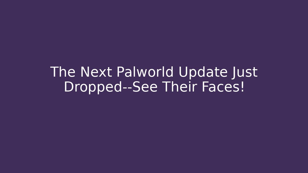 The Next Palworld Update Just Dropped—See Their Faces! - Método de Aprovação