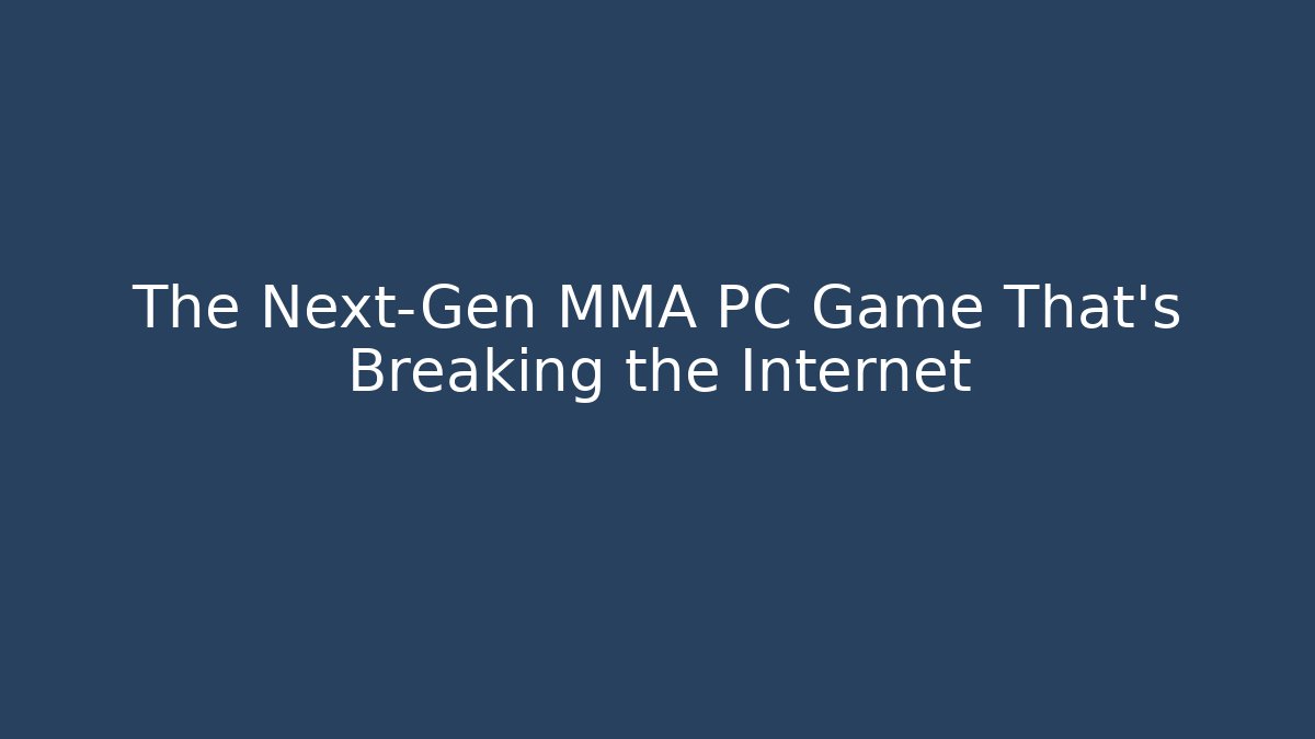 The Next-Gen MMA PC Game That's Breaking the Internet