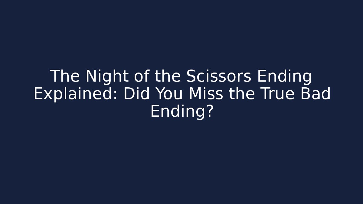The Night of the Scissors Ending Explained: Did You Miss the True Bad Ending?