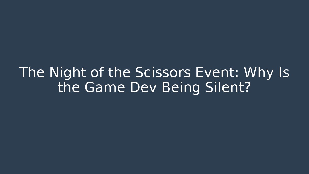 The Night of the Scissors Event: Why Is the Game Dev Being Silent?