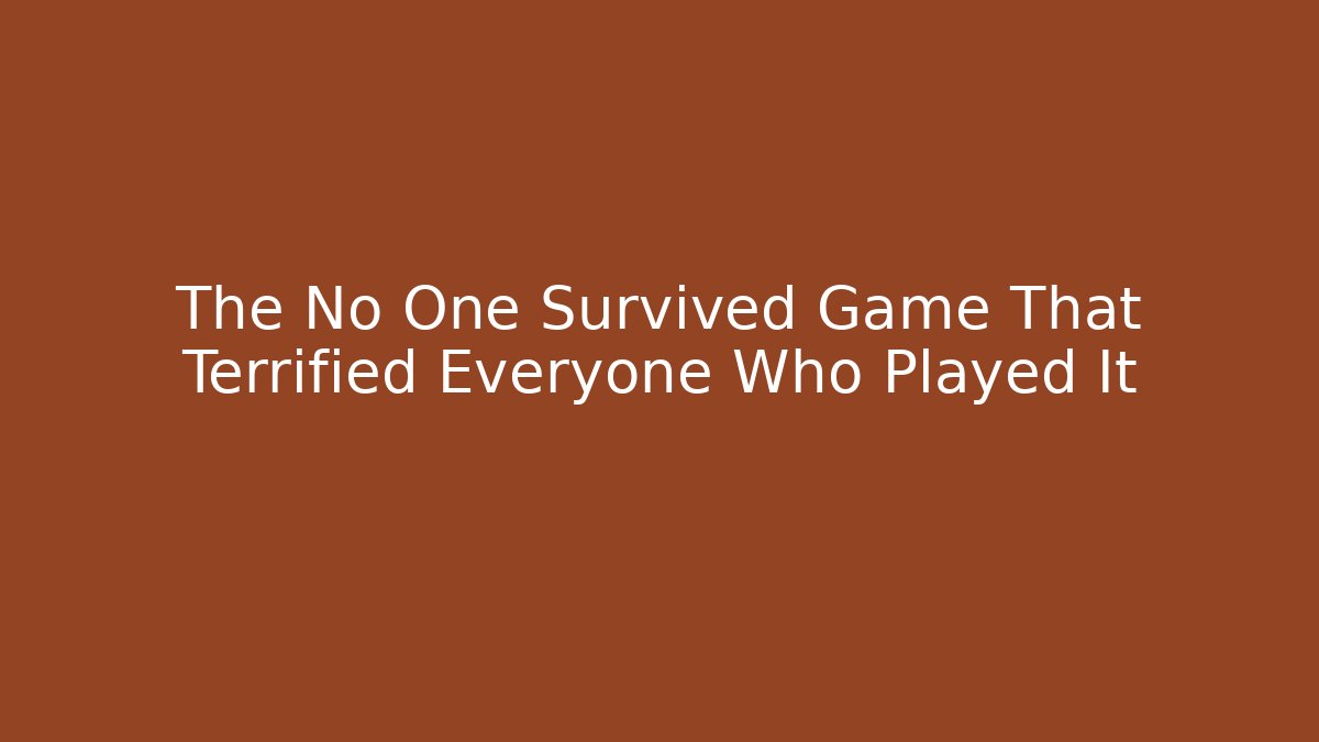 The No One Survived Game That Terrified Everyone Who Played It - Método de Aprovação