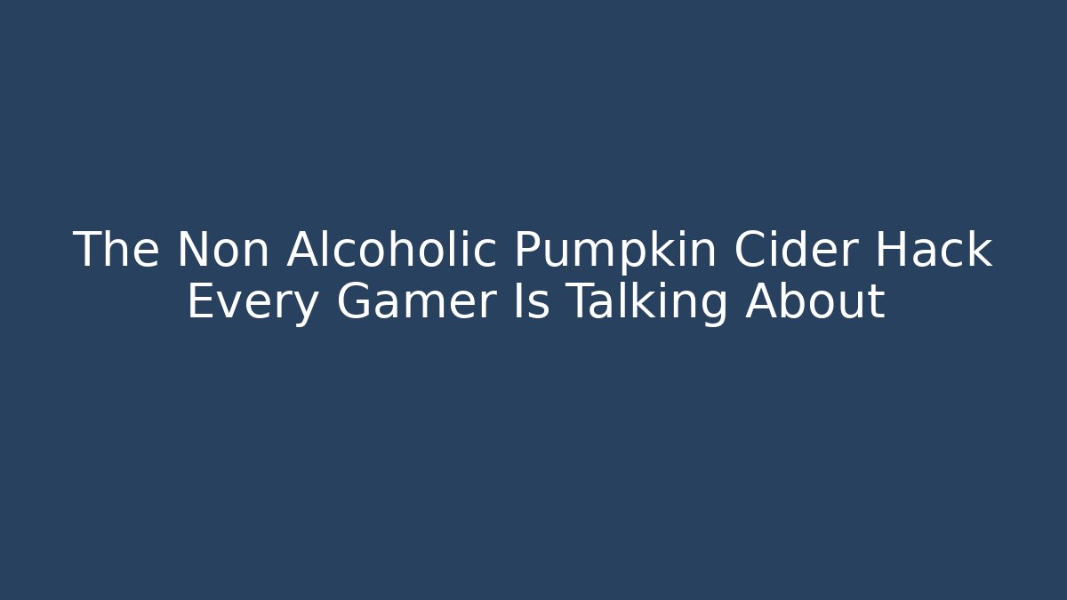 The Non Alcoholic Pumpkin Cider Hack Every Gamer Is Talking About - Método de Aprovação