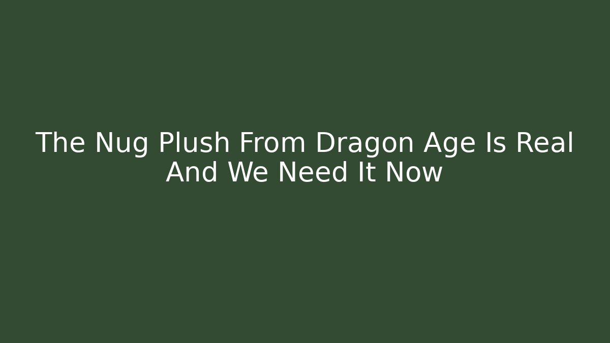 The Nug Plush From Dragon Age Is Real And We Need It Now - Método de Aprovação