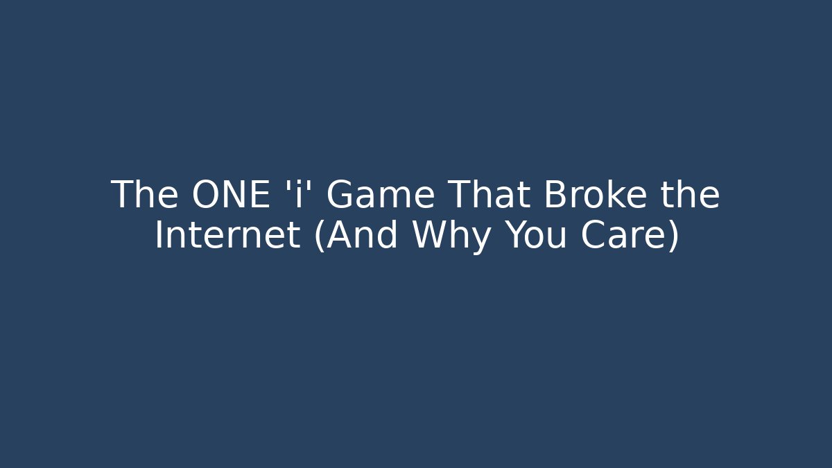 The ONE 'i' Game That Broke the Internet (And Why You Care)