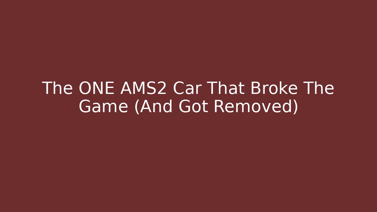 The ONE AMS2 Car That Broke The Game (And Got Removed) - Método de Aprovação