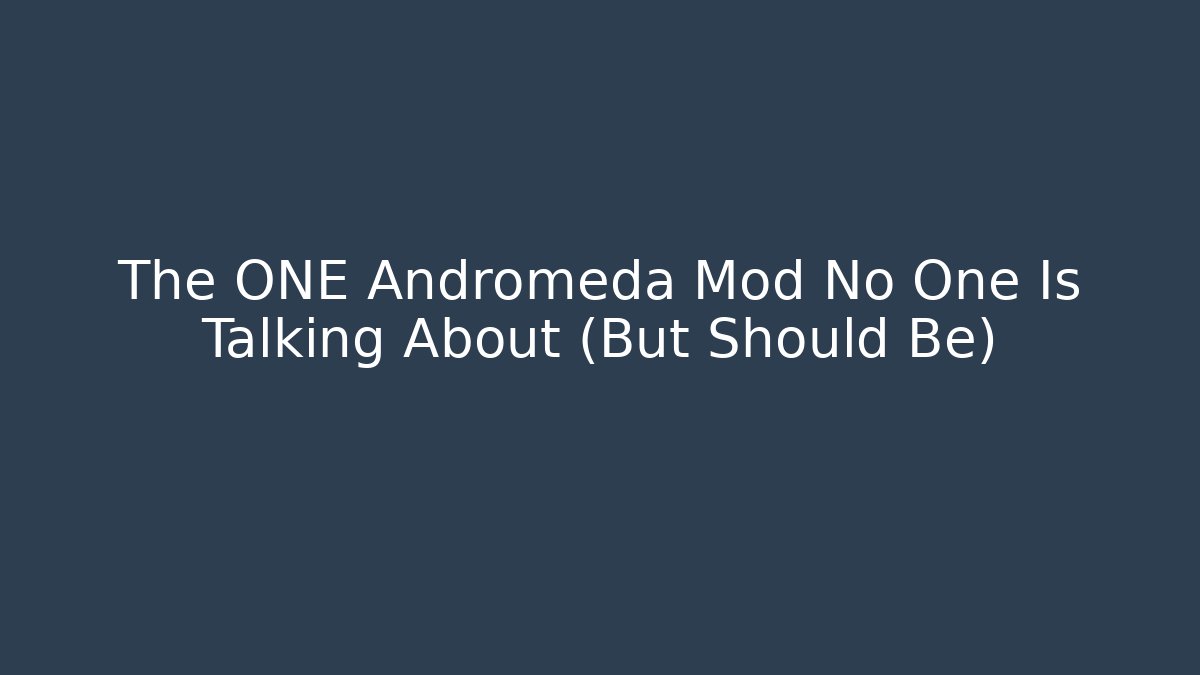 The ONE Andromeda Mod No One Is Talking About (But Should Be)